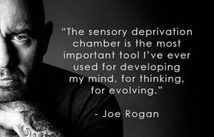 Quote by Joe Rogan, "The Sensory depervation chamber is the most important tool I've ever used for developing my mind, for thinking, for evolving."